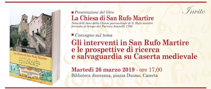 XX CHIESA DI SAN RUFO MARTIRE: PRESENTAZIONE DEL LIBRO E CONVEGNO PER LA TUTELA DI CASERTA MEDIEVALE