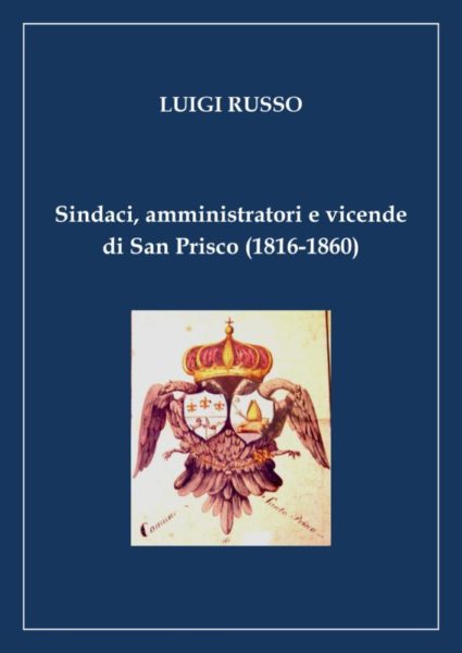 SINDACI AMMINISTRATORI E VICENDE DI SAN PRISCO 1816 1860 scaled SINDACI, AMMINISTRATORI E VICENDE DI SAN PRISCO (1816 1860): PUBBLICATO LE BOOK DI LUIGI RUSSO