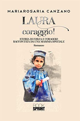 %name DISABILITÀ ED INCLUSIONE:  “LAURA CORAGGIO!” E IL LIBRO DI MARIAROSARIA CANZANO