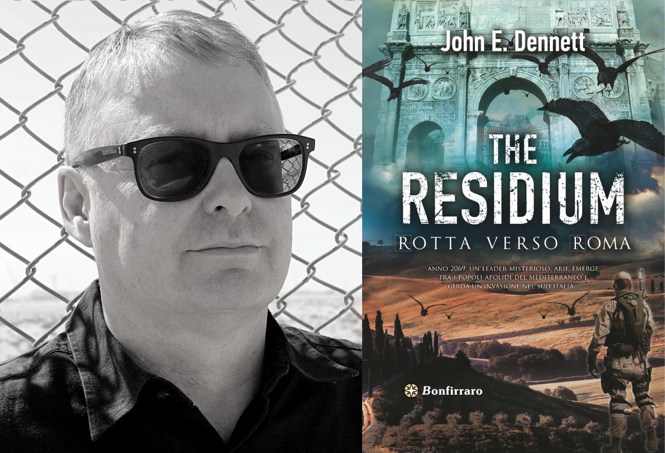 John Dennett The Residium THE RESIDIUM–ROTTA VERSO ROMA: IL ROMANZO DISTOPICO DI JOHN E. DENNETT INIZIA SOTTO IL CIELO ITALIANO