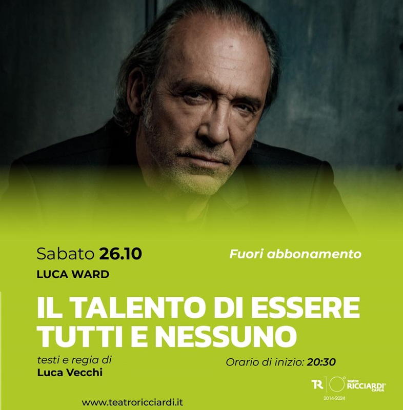 talento LUCA WARD AL TEATRO RICCIARDI DI CAPUA. IL TALENTO DI ESSERE TUTTI E NESSUNO