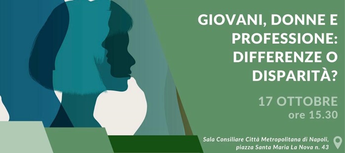 convegno CONVEGNO/DIBATTITO DELL’ORDINE DEGLI INGEGNERI DELLA PROVINCIA DI NAPOLI GIOVANI, DONNE E PROFESSIONE: DIFFERENZE O DISPARITÀ?